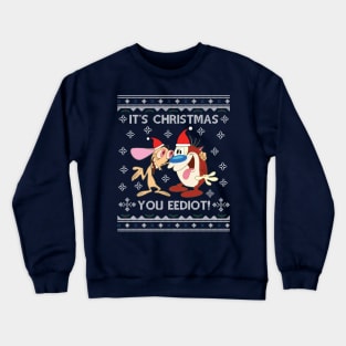 Ren And Stimpy Its Christmas You Eediot Crewneck Sweatshirt